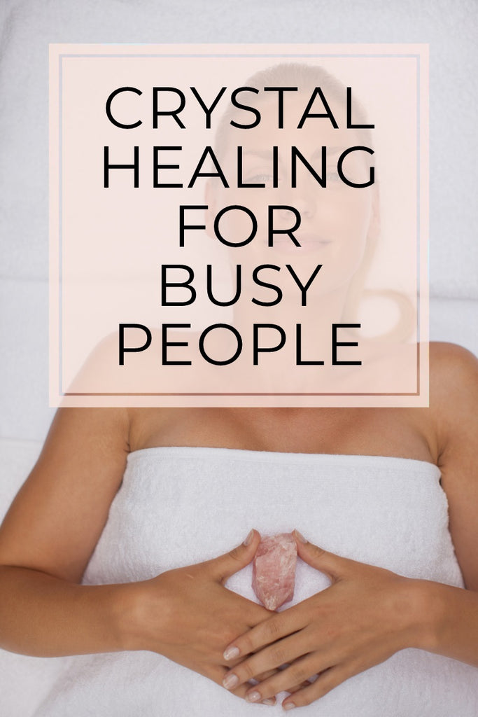Crystal Healing for Busy People - 3 Simple Methods