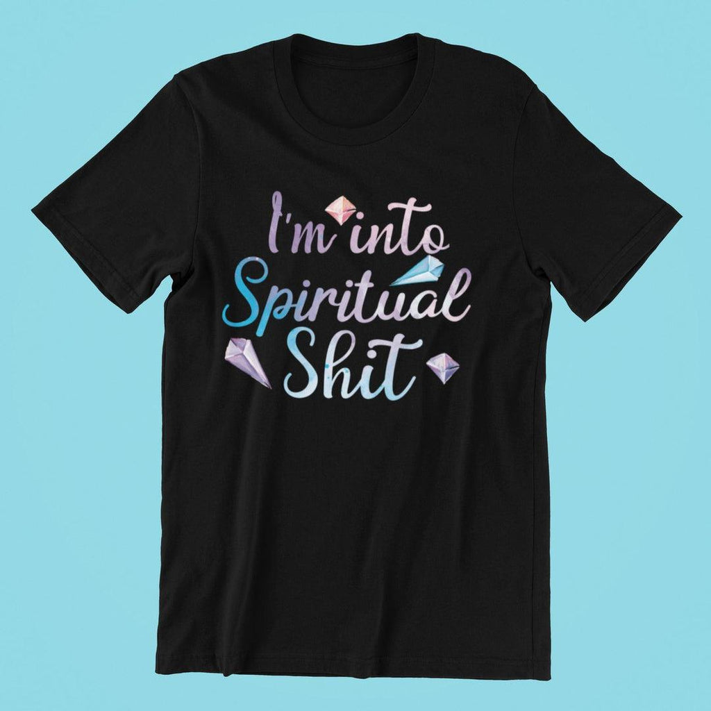 I'm Into Spiritual Shit T-Shirt Black - Earth Family Crystals