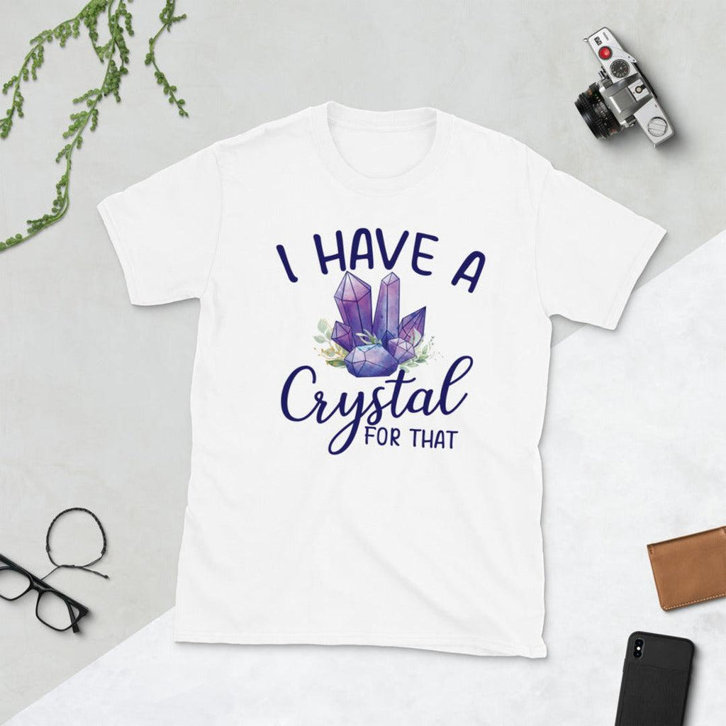 I Have a Crystal For That T-Shirt White - Earth Family Crystals