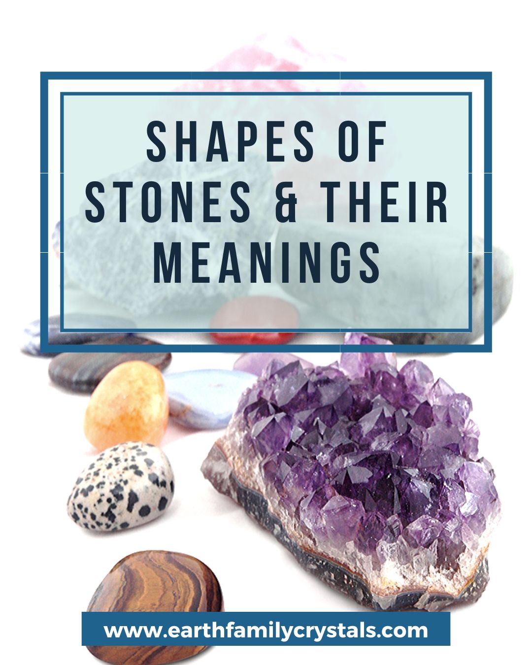 Shapes of Various Stone and Their Meanings – Earth Family Crystals