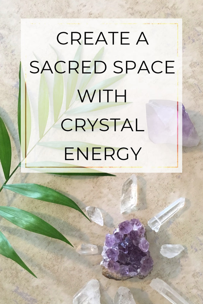 Creating a Sacred Space using Crystal Energy