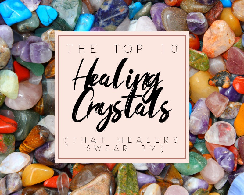 The Top 10 Healing Crystals (That Healers Swear By)