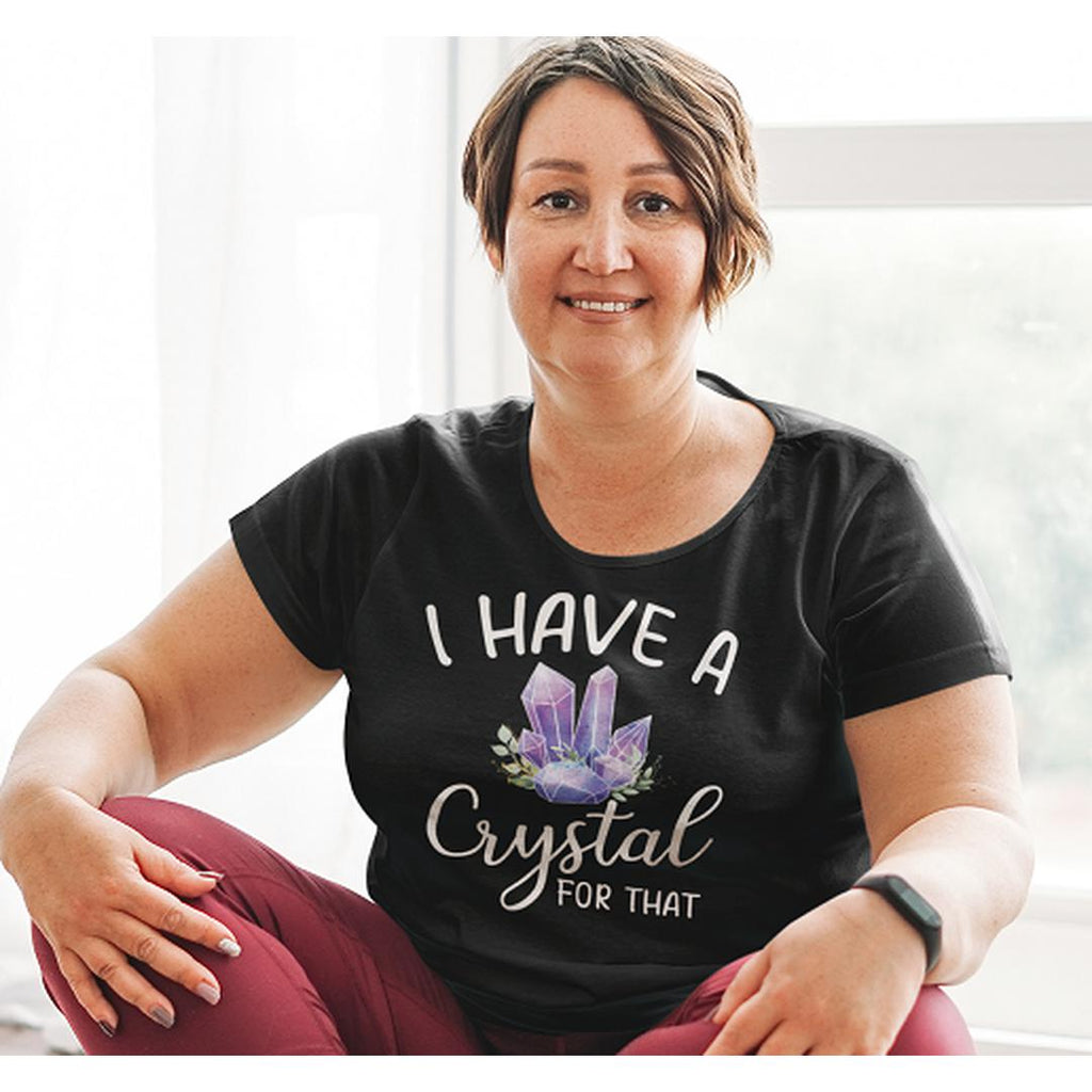 I Have a Crystal For That T-Shirt Black - Earth Family Crystals