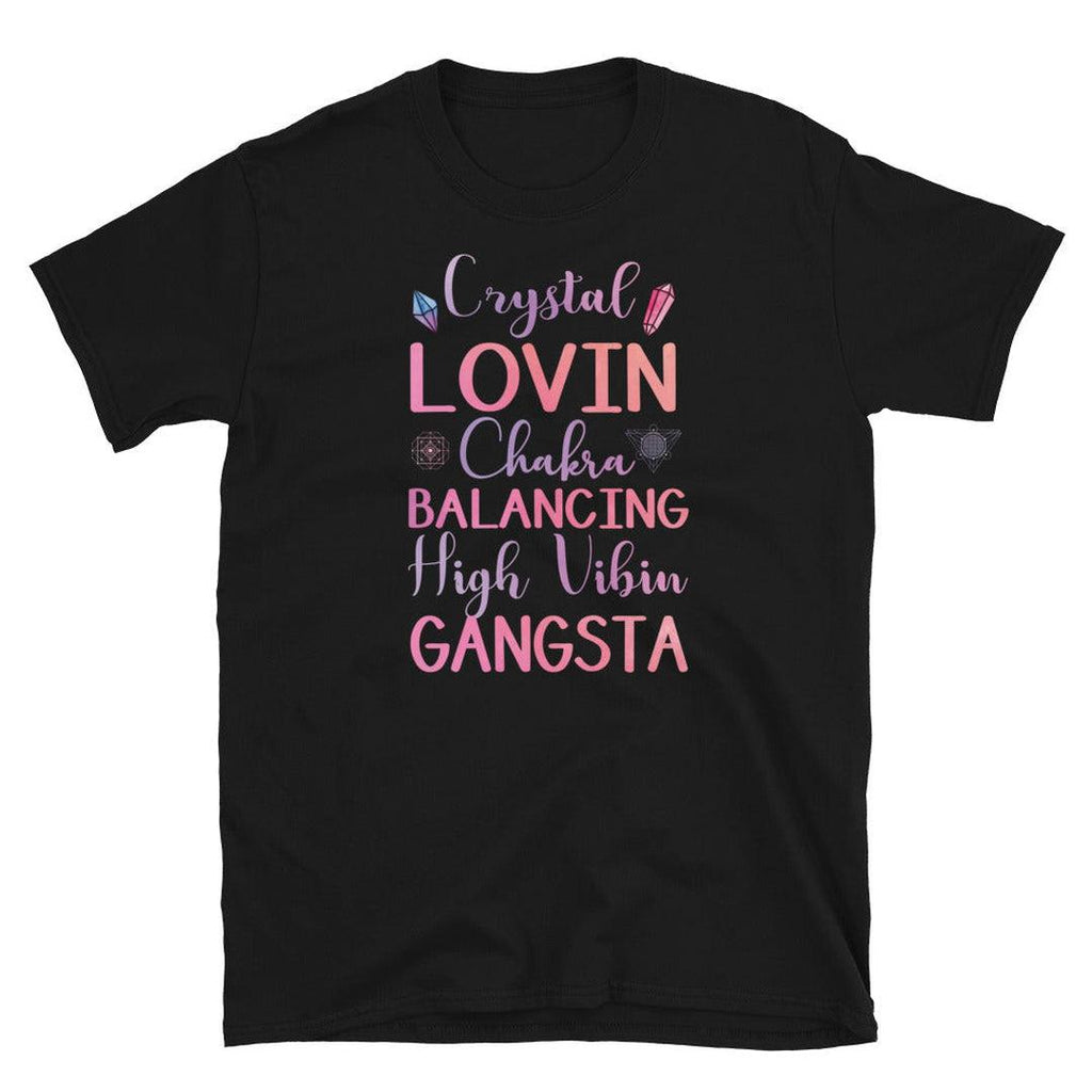 Crystal Lovin, Chakra Balancing, High Vibin Gangsta T-Shirt Black - Earth Family Crystals