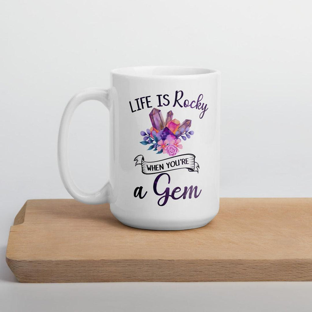 Life Is Rocky When You're a Gem White Mug - Earth Family Crystals