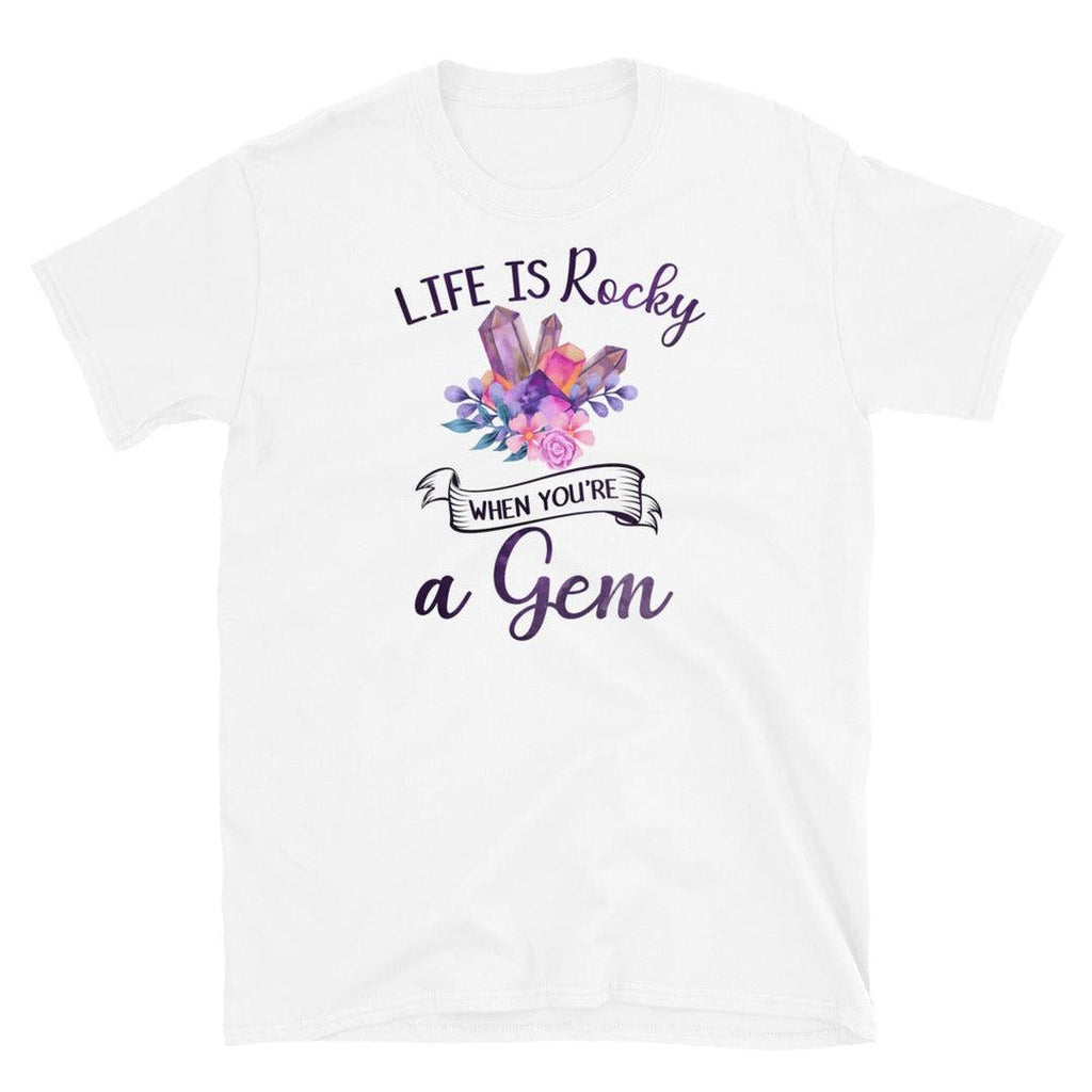 Life Is Rocky When You're a Gem  T-Shirt White - Earth Family Crystals