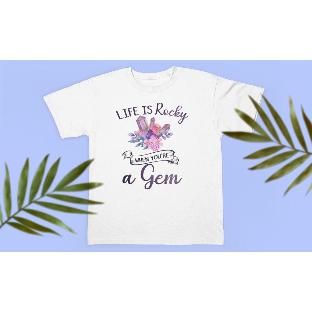 Life Is Rocky When You're a Gem  T-Shirt White - Earth Family Crystals