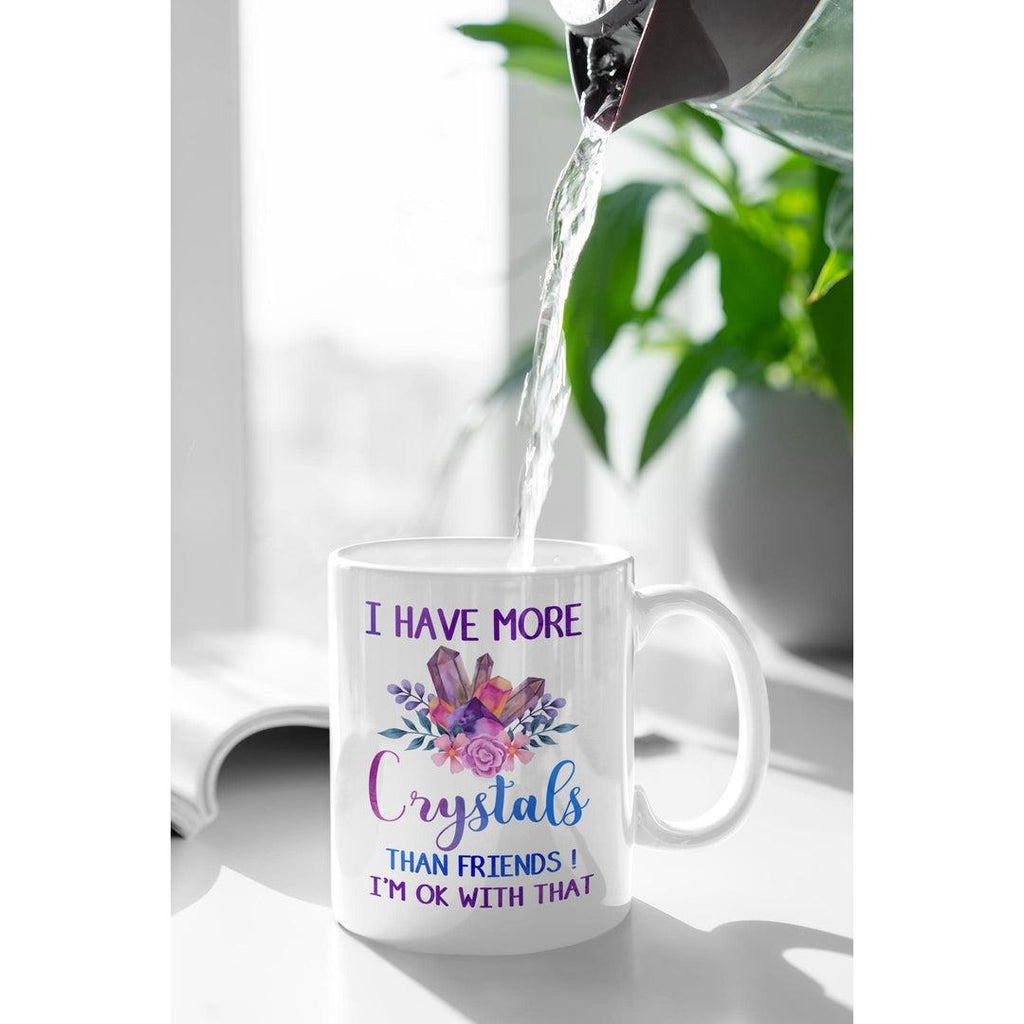 I Have More Crystals Than Friends! I'm Ok With That White Mug - Earth Family Crystals