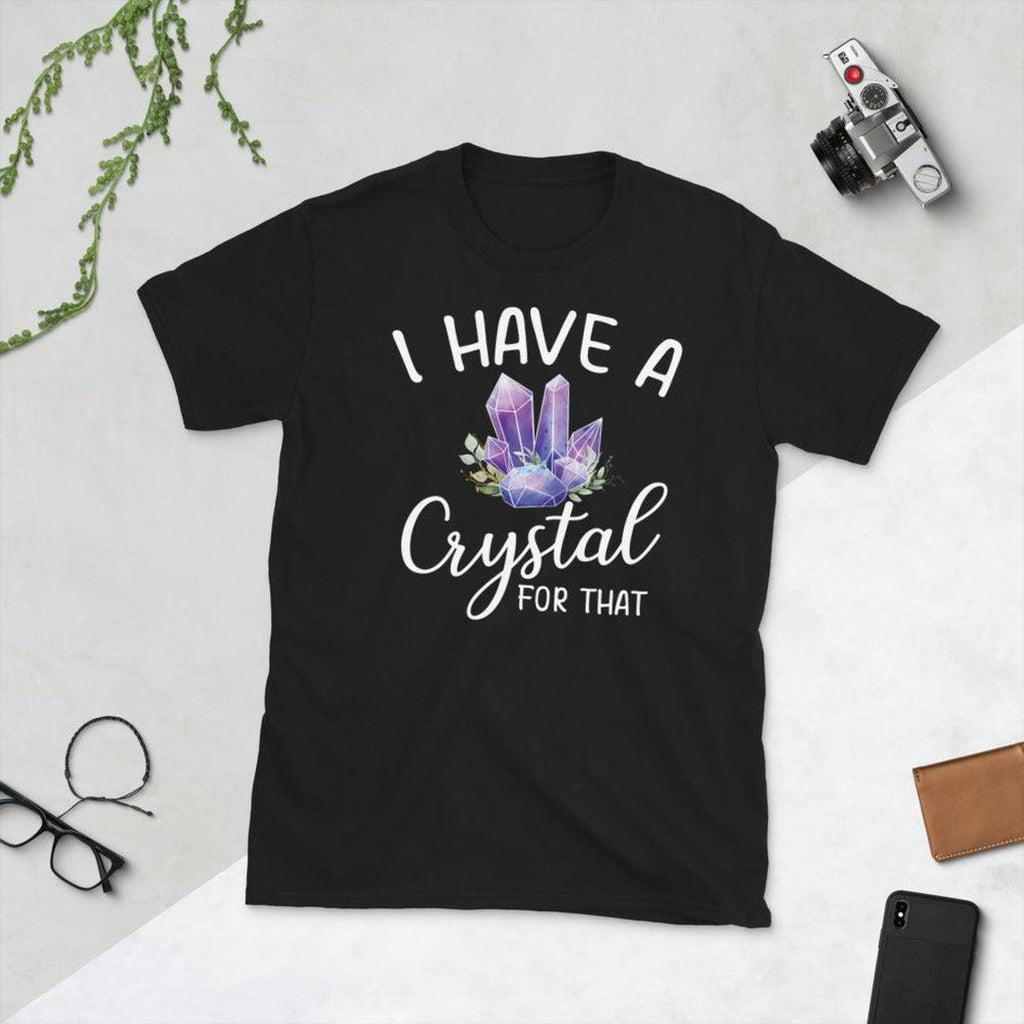I Have a Crystal For That T-Shirt Black - Earth Family Crystals